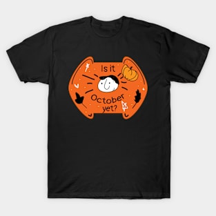 Is it October yet Halloween season T-Shirt